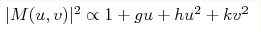 |M(u,v)|^{2} \propto 1 + gu + hu^{2} + kv^{2}