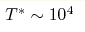 T^*\sim10^4 
