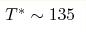 T^*\sim135 