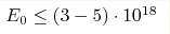 E_0\leq(3-5)\cdot10^{18} 