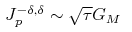 J^{-\delta ,\delta }_{p} \sim \sqrt{\tau} G_M