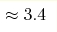 \approx3.4 