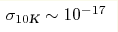 \sigma_{10 \text{K}}\sim 10^{-17}