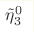 {\tilde \eta }_3^0