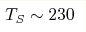T_S\sim 230 