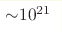 {\sim} 10^{21} 
