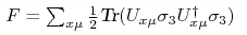 F=\sum_{x\mu} \frac{1}{2}\mbox{Tr} 
(U_{x\mu}\sigma_3U_{x\mu}^{\dagger}\sigma_3)