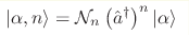 |\alpha,n\rangle=\mathcal{N}_n\left({\hat 
a}^{\dagger}\right)^{n}|\alpha\rangle