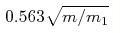 0.563 \sqrt{m/m_1}