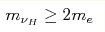 m_{\nu_{H}}\geq2 m_e 