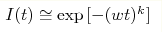 I(t)\cong\exp{[-(wt)^k]}