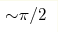 {\sim} \pi/2