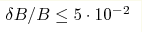 \delta B/B \leq 5\cdot
10^{-2}