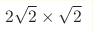 2\sqrt{2}\times\sqrt{2}