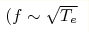 (f\sim\sqrt{T_e}