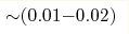 {\sim} (0.01{-}0.02)