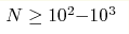 N\geq10^2{-}10^3