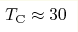 T_{\rm C}\approx30 