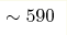 \sim590 