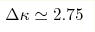 \Delta \kappa \simeq 2.75