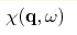 \chi(\mathbf{q},\omega)