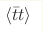 \langle \bar tt\rangle