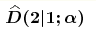 \boldsymbol{\widehat{D}(2|1;\alpha)}