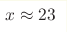 x\approx23