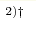 ^{2) \dag}