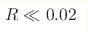 R\ll0.02