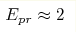 E_{pr}\approx
2