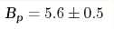 \text{B}_{\text{p}}=5.6\pm0.5