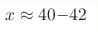 x\approx 40{-}42 