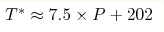 T^* \approx 7.5 \times P+ 202