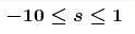 \boldsymbol{-10\leq s\leq1}