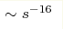 \sim s^{-16}