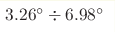 3.26^\circ\div6.98^\circ