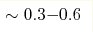 \sim0.3{-}0.6