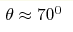\theta \approx 70^0