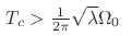 T_{c}>\frac{1}{2\pi}\sqrt{\lambda}\Omega_0