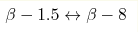 \beta-1.5\leftrightarrow\beta-8
