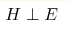 H\perp E