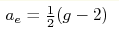 a_{e}=\frac12 (g-2)