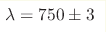 \lambda=750\pm3 