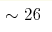 \sim26 