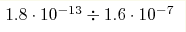 1.8\cdot 10^{-13}
\div 1.6\cdot 10^{-7}