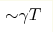 {\sim} \gamma T