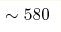\sim580 