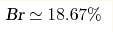 \text{Br}\simeq 18.67 \%