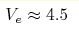 V_e\approx4.5 